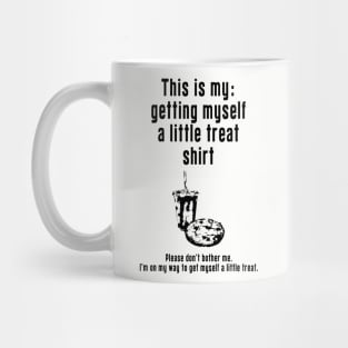 Getting Myself a Little Treat: Newest funny design quote saying "this is my: Getting Myself a Little Treat shirt" Mug